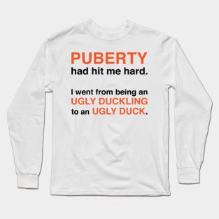 Puberty Had Hit Me Hard (Black Text) Long Sleeve T-Shirt